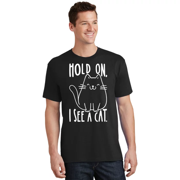 Hold On I See A Cat Funny Cat Kitten For Women Gifts Cat Mom T-Shirt