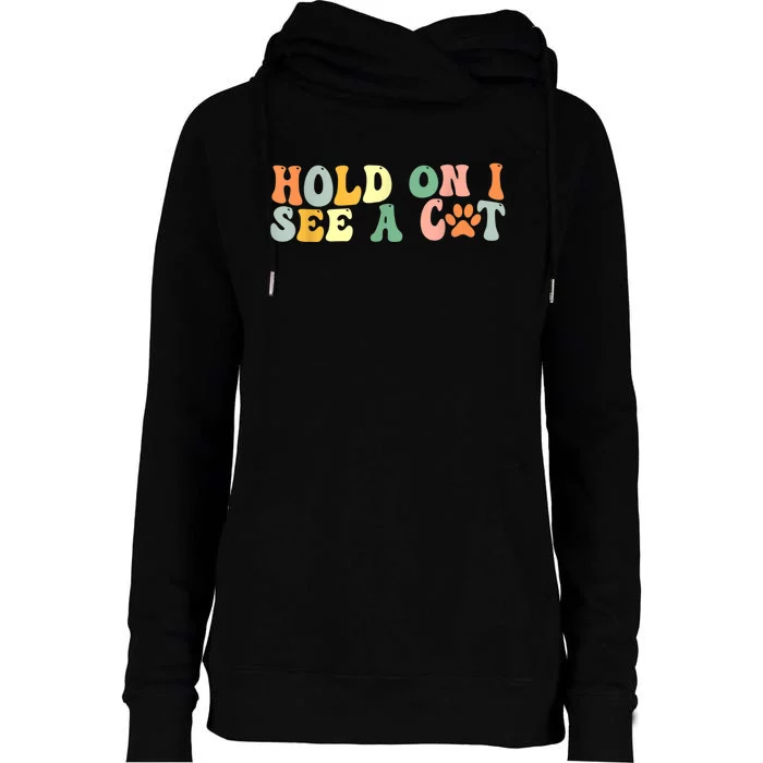 Hold On I See A Cat Funny Cat Lovers Sayings Valentines Day Womens Funnel Neck Pullover Hood