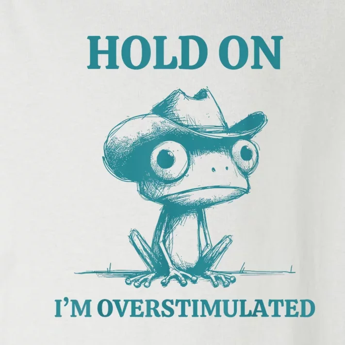 Hold On Im Overstimulated Frog Adhd And Anxiety Funny Frog Toddler Long Sleeve Shirt