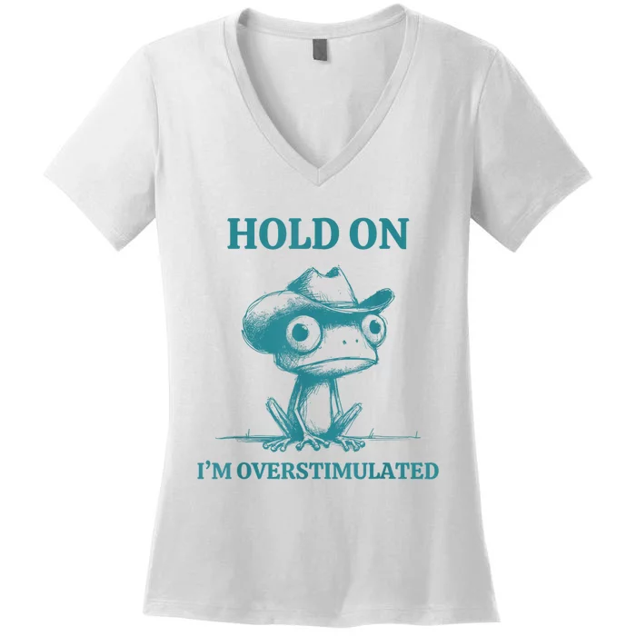 Hold On Im Overstimulated Frog Adhd And Anxiety Funny Frog Women's V-Neck T-Shirt