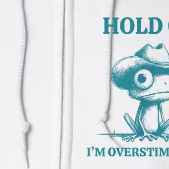 Hold On Im Overstimulated Frog Adhd And Anxiety Funny Frog Full Zip Hoodie