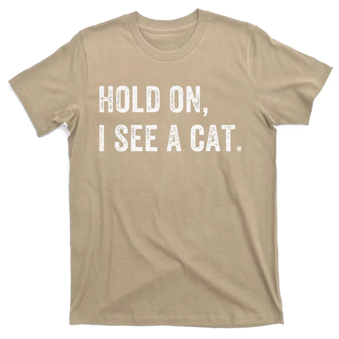 Hold On I See A Cat Funny Cat For Women Gifts Cat Mom T-Shirt