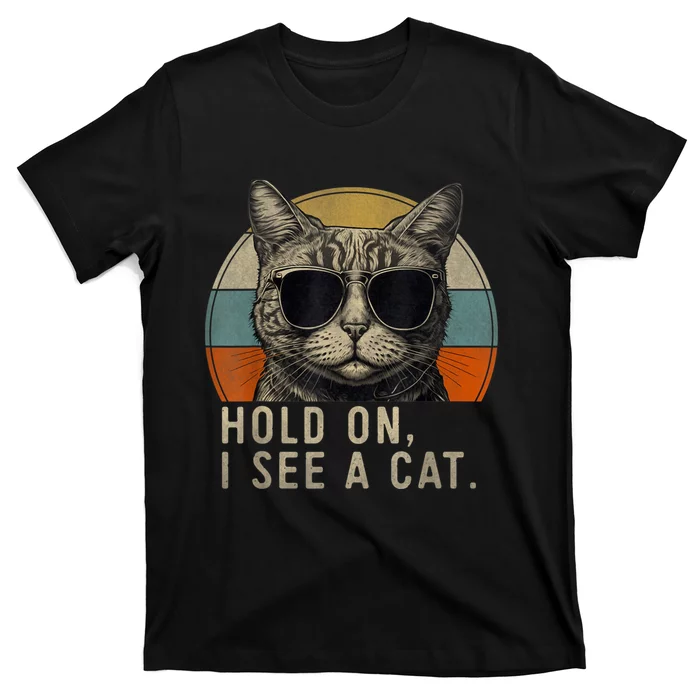 Hold On I See A Cat Funny Cat Shirts For Women , Cat Dad T-Shirt