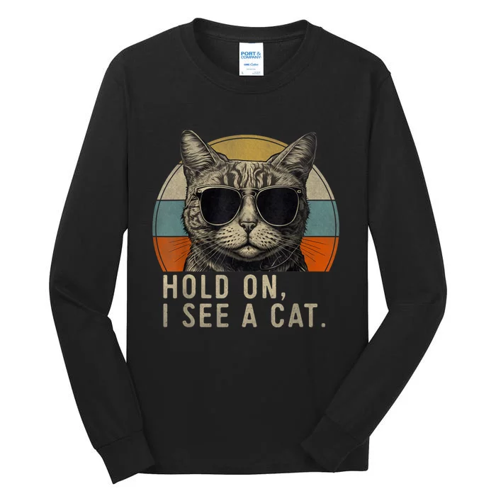 Hold On I See A Cat Funny Cat Shirts For Women , Cat Dad Tall Long Sleeve T-Shirt