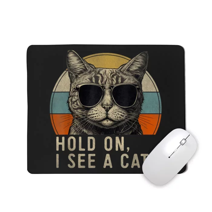 Hold On I See A Cat Funny Cat Shirts For Women , Cat Dad Mousepad