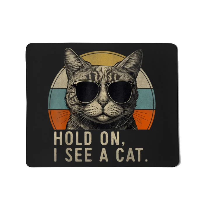 Hold On I See A Cat Funny Cat Shirts For Women , Cat Dad Mousepad