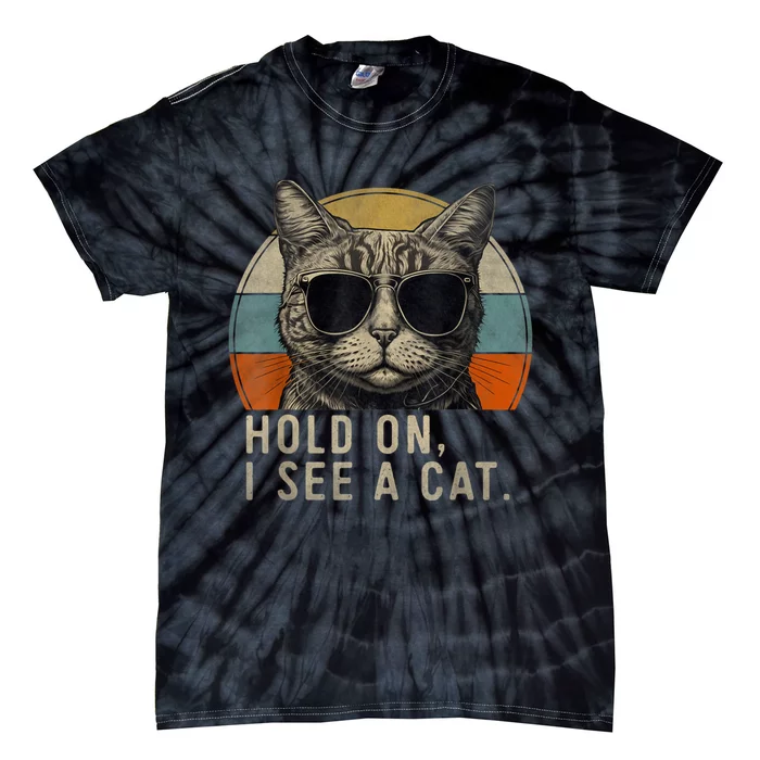 Hold On I See A Cat Funny Cat Shirts For Women , Cat Dad Tie-Dye T-Shirt