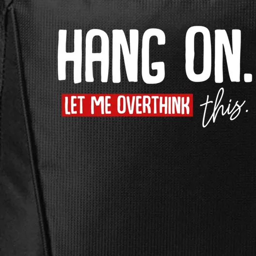 Hang On Let Me Overthink This Funny Overthinker Quotes Gift City Backpack