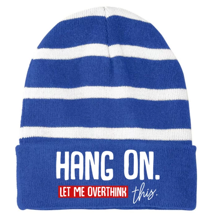 Hang On Let Me Overthink This Funny Overthinker Quotes Gift Striped Beanie with Solid Band