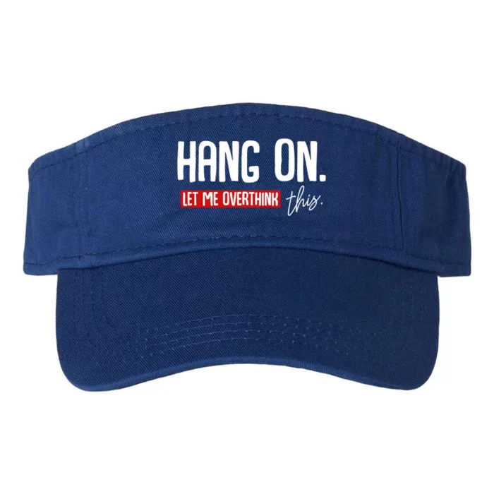 Hang On Let Me Overthink This Funny Overthinker Quotes Gift Valucap Bio-Washed Visor