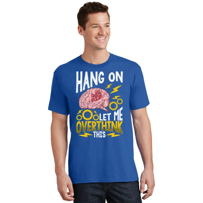 Hang On Let Me Overthink This Gift Funny Overthinking Brain Gift T-Shirt