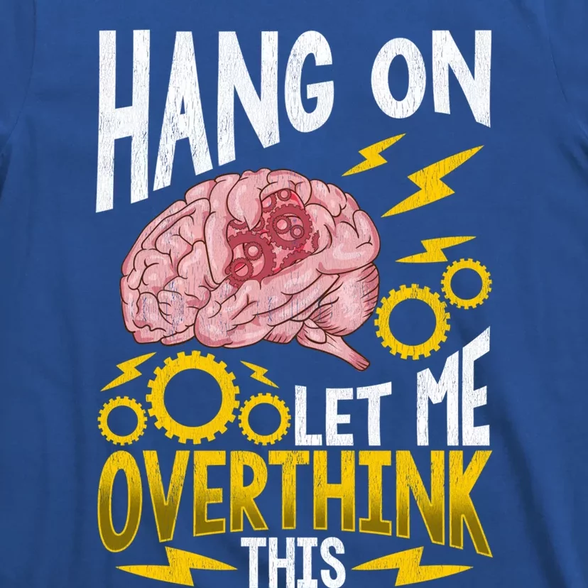 Hang On Let Me Overthink This Gift Funny Overthinking Brain Gift T-Shirt