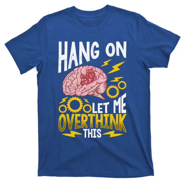 Hang On Let Me Overthink This Gift Funny Overthinking Brain Gift T-Shirt