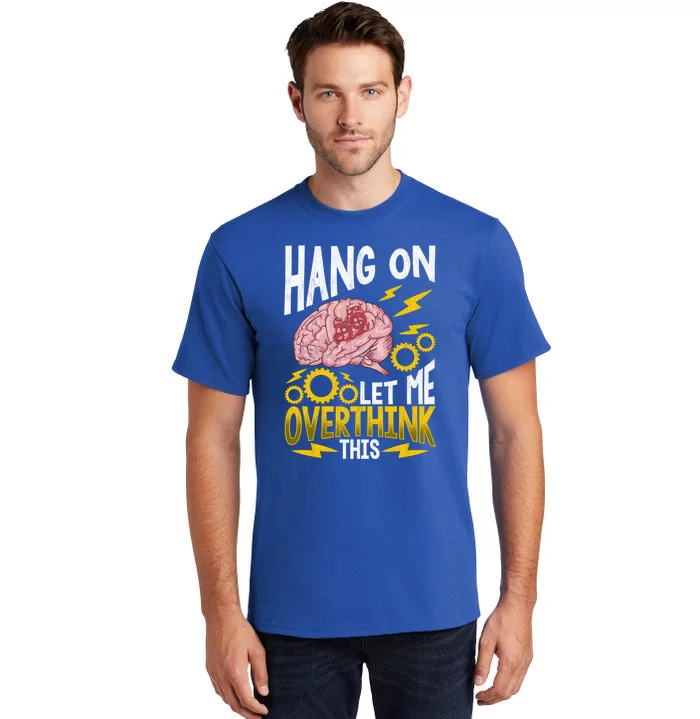 Hang On Let Me Overthink This Gift Funny Overthinking Brain Gift Tall T-Shirt