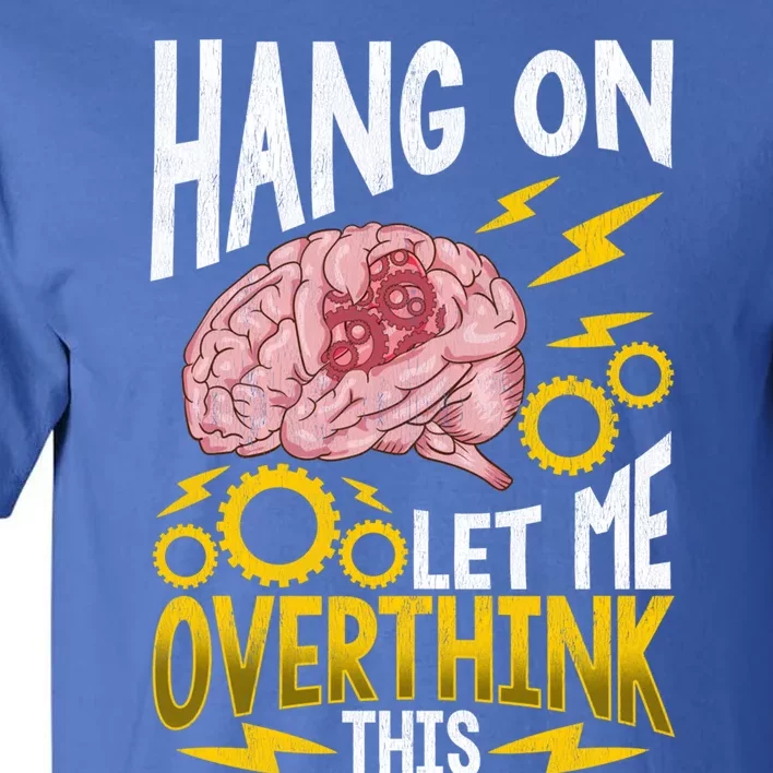 Hang On Let Me Overthink This Gift Funny Overthinking Brain Gift Tall T-Shirt