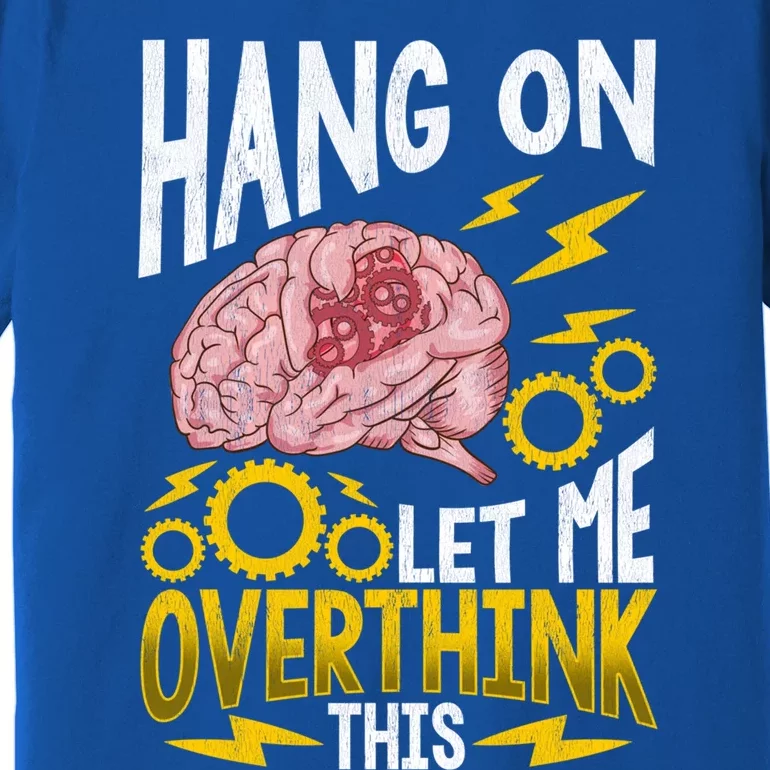 Hang On Let Me Overthink This Gift Funny Overthinking Brain Gift Premium T-Shirt