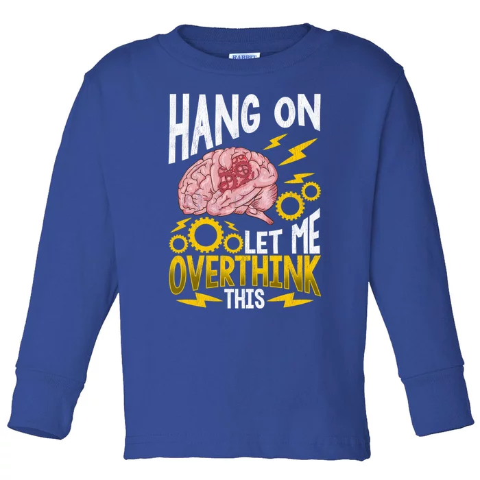 Hang On Let Me Overthink This Gift Funny Overthinking Brain Gift Toddler Long Sleeve Shirt