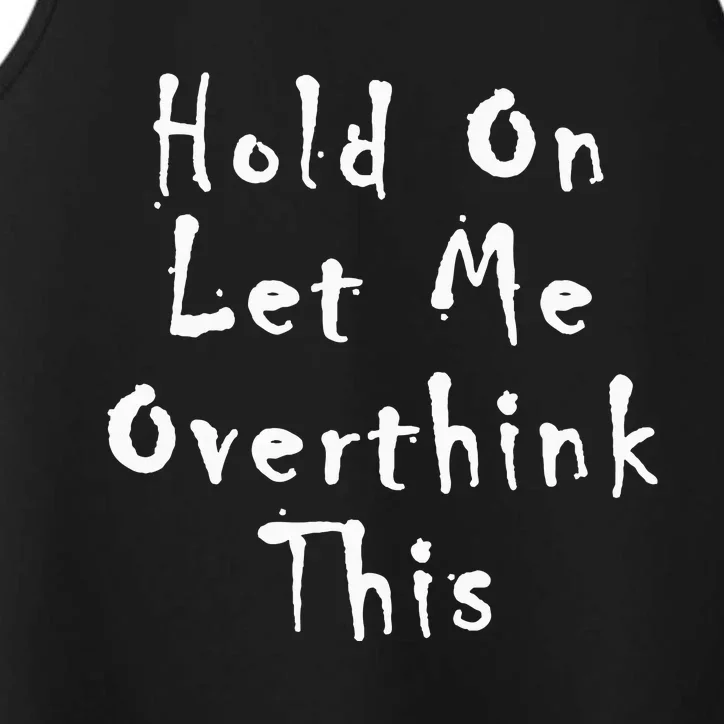 Hold On Let Me Overthink This Performance Tank