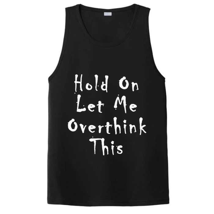 Hold On Let Me Overthink This Performance Tank