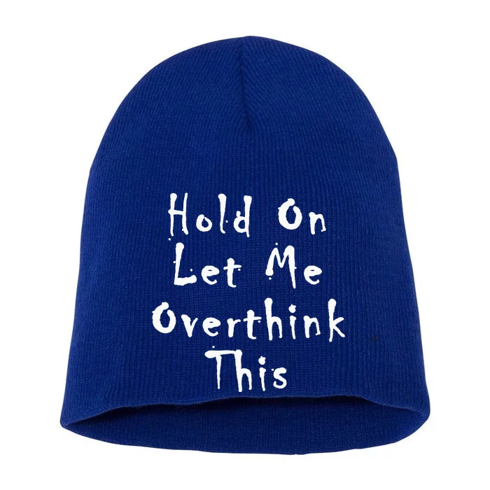 Hold On Let Me Overthink This Short Acrylic Beanie