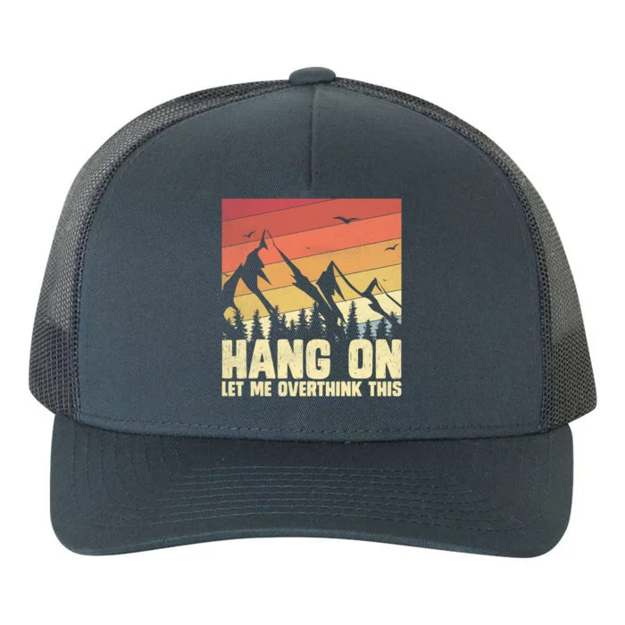 Hang On Let Me Overthink This Vintage Hold On Overthinking Gift Yupoong Adult 5-Panel Trucker Hat