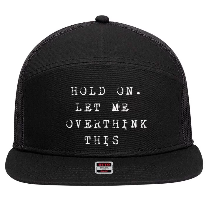 Hold On Let Me Overthink This 7 Panel Mesh Trucker Snapback Hat