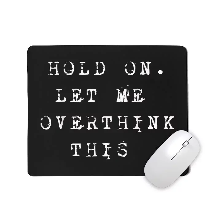 Hold On Let Me Overthink This Mousepad