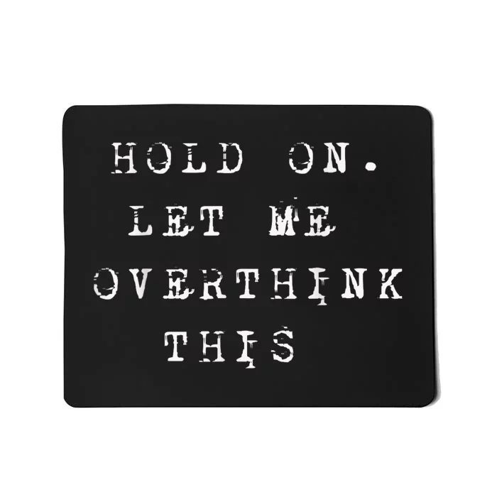 Hold On Let Me Overthink This Mousepad