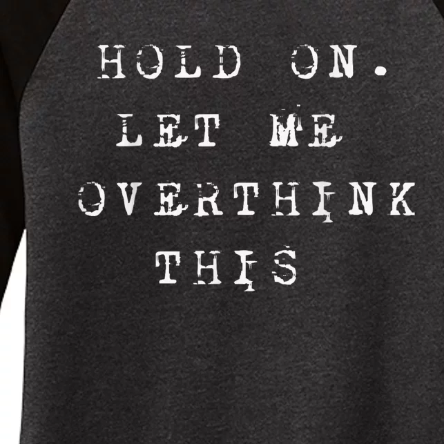 Hold On Let Me Overthink This Women's Tri-Blend 3/4-Sleeve Raglan Shirt