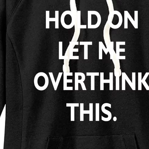 Hold On Let Me Overthink This Women's Fleece Hoodie