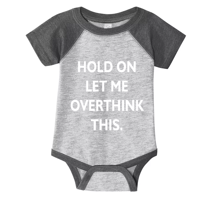 Hold On Let Me Overthink This Infant Baby Jersey Bodysuit