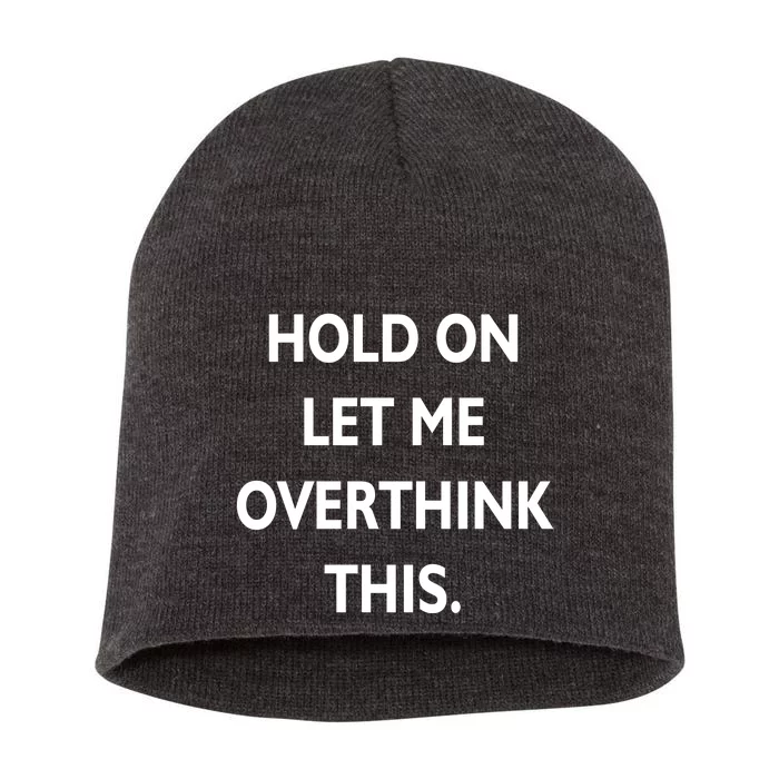 Hold On Let Me Overthink This Short Acrylic Beanie