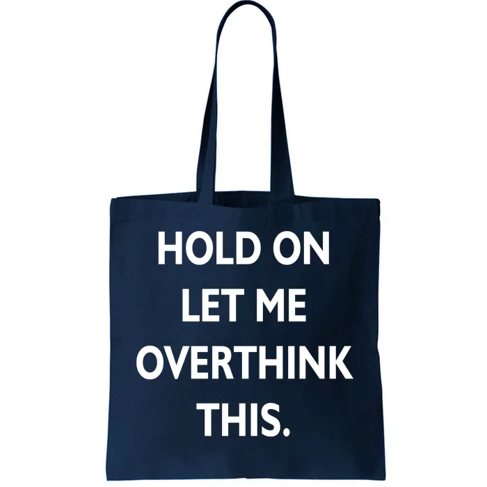 Hold On Let Me Overthink This Tote Bag