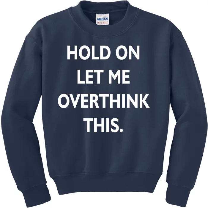 Hold On Let Me Overthink This Kids Sweatshirt