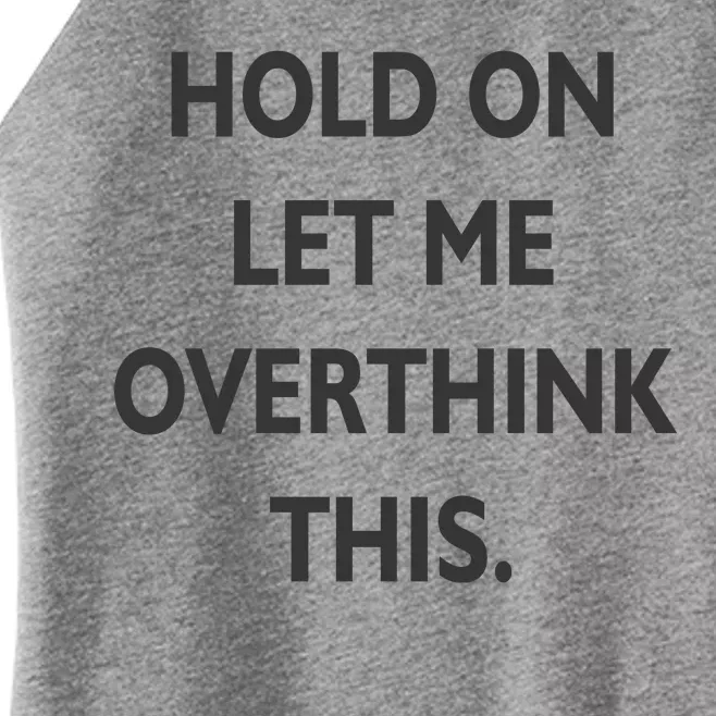 Hold On Let Me Overthink This Women’s Perfect Tri Rocker Tank