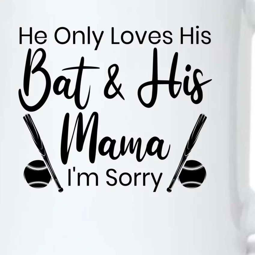 He Only Loves His Bat And His Mama I'm Sorry Mothers Day Gift Black Color Changing Mug