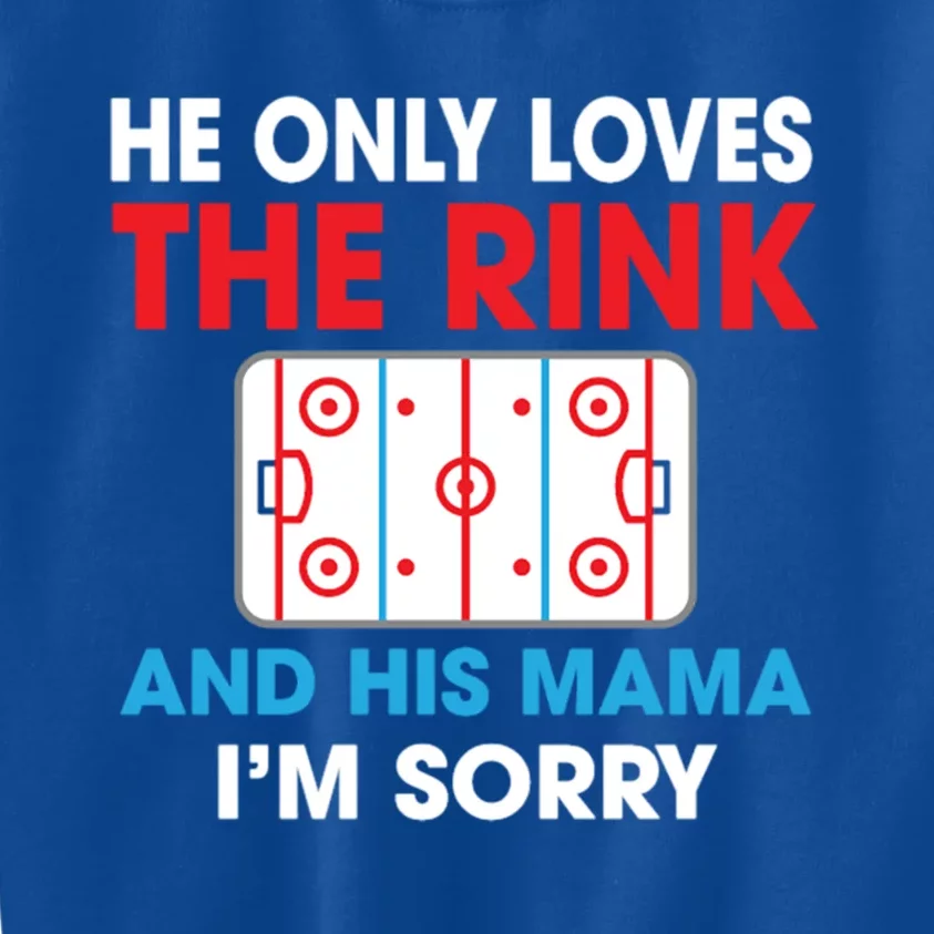 He Only Loves The Rink And His Mama I'm Sorry Hockey Cute Gift Kids Sweatshirt