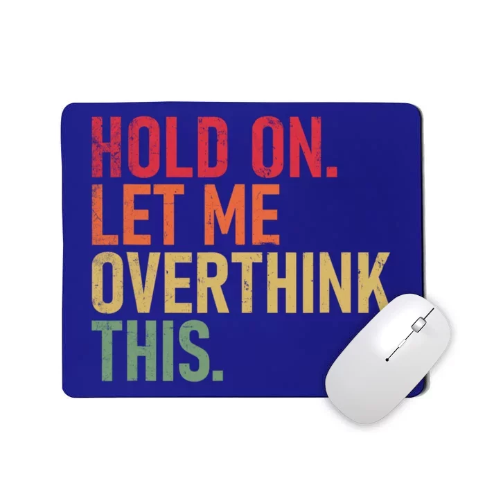 Hold On Let Me Overthink This Vintage Funny Sarcastic Quotes Mousepad