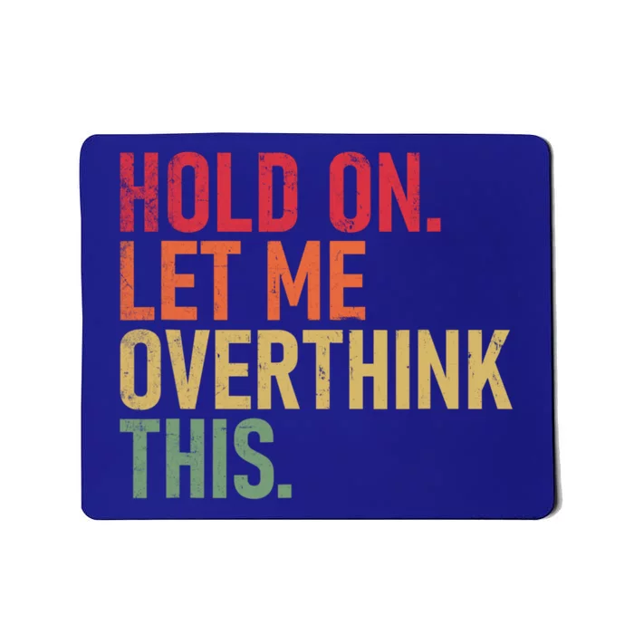 Hold On Let Me Overthink This Vintage Funny Sarcastic Quotes Mousepad