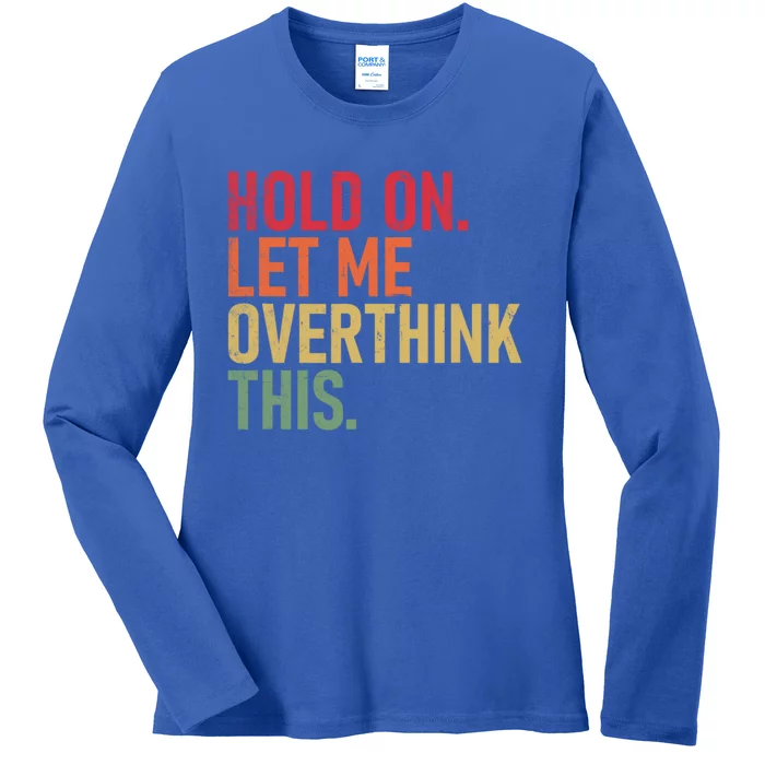 Hold On Let Me Overthink This Vintage Funny Sarcastic Quotes Ladies Long Sleeve Shirt