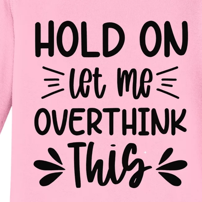 Hold On Let Me Overthink This Anxiety Queen Mother's day Baby Long Sleeve Bodysuit