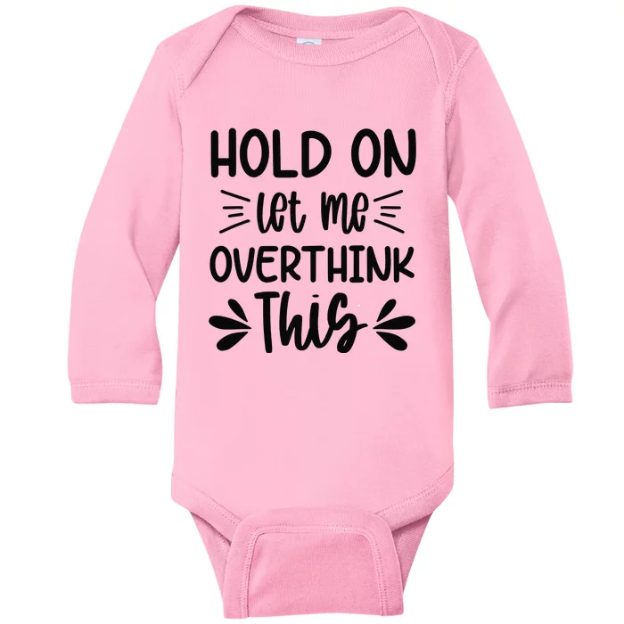 Hold On Let Me Overthink This Anxiety Queen Mother's day Baby Long Sleeve Bodysuit