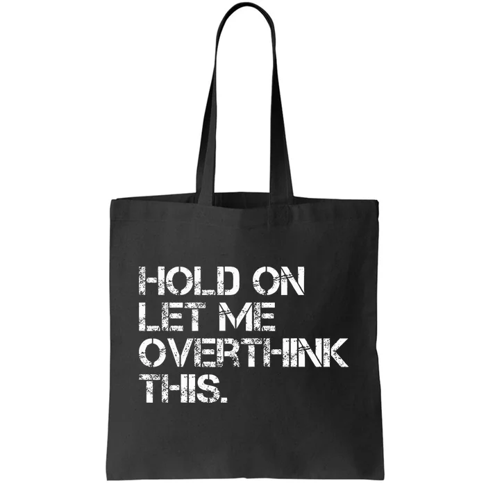 Hold On Let Me Overthink This Tote Bag