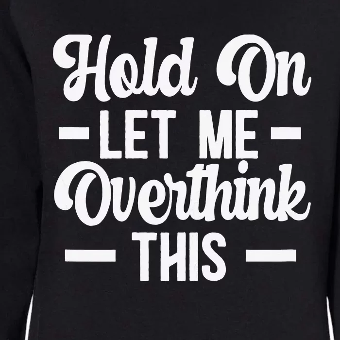 Hold On Let Me Overthink This Anxiety Queen Mother's day Womens California Wash Sweatshirt