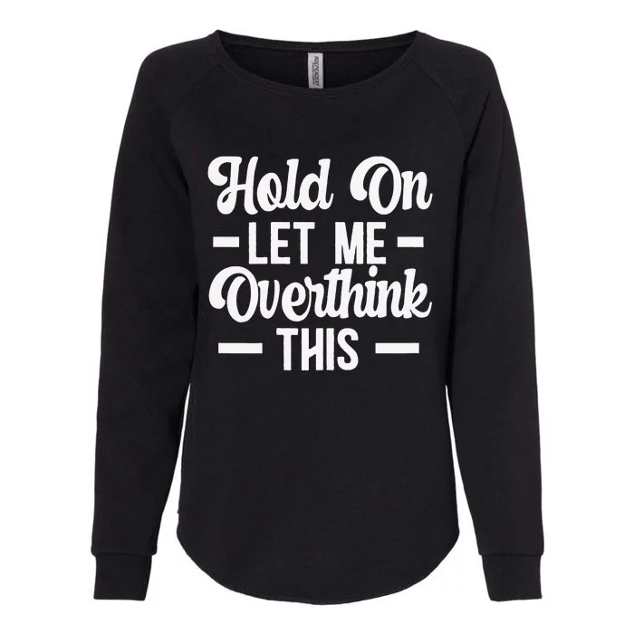 Hold On Let Me Overthink This Anxiety Queen Mother's day Womens California Wash Sweatshirt