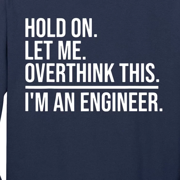 Hold On Let Me Overthink This Funny Engineer Engineering Tall Long Sleeve T-Shirt