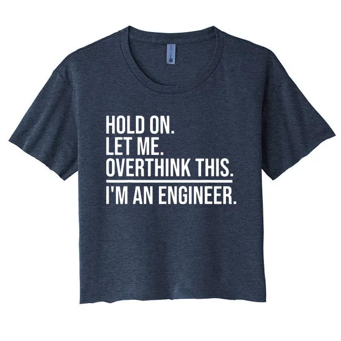 Hold On Let Me Overthink This Funny Engineer Engineering Women's Crop Top Tee