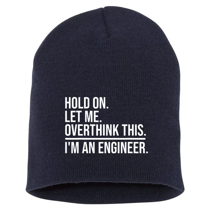 Hold On Let Me Overthink This Funny Engineer Engineering Short Acrylic Beanie