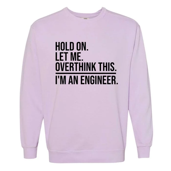 Hold On Let Me Overthink This Funny Engineer Engineering Garment-Dyed Sweatshirt