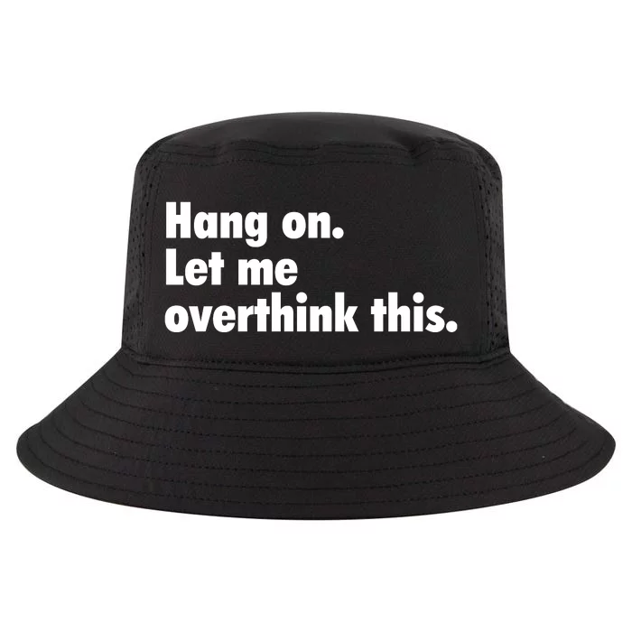 Hang On Let Me Overthink This Cool Comfort Performance Bucket Hat